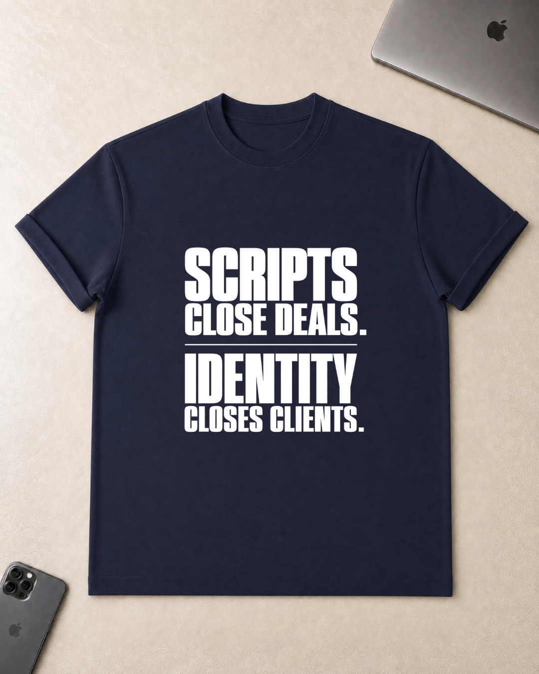 Scripts Close Deals. Identity Closes Clients. - T-Shirt