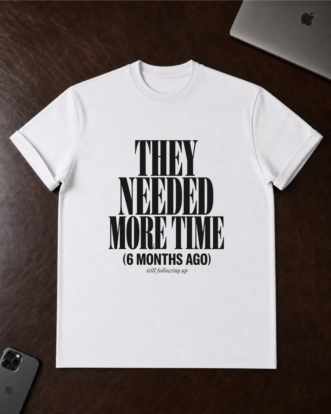 They Needed More Time T-Shirt