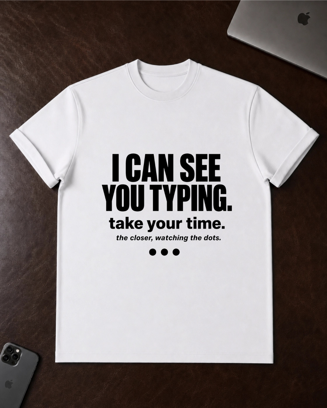 I Can See You Typing T-Shirt