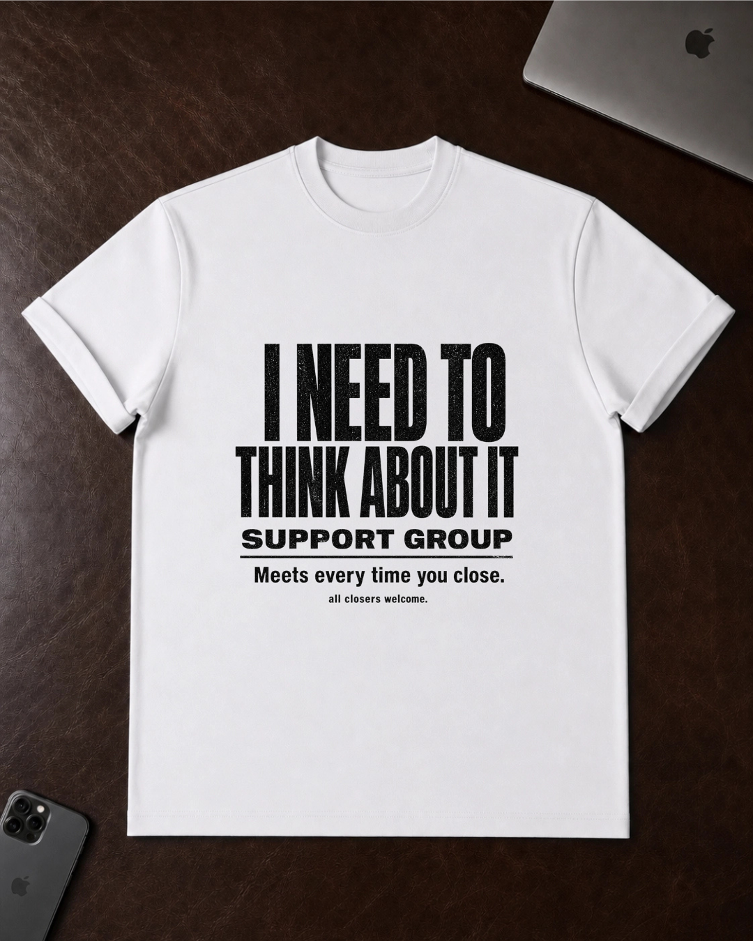 I Need To Think About It T‑Shirt