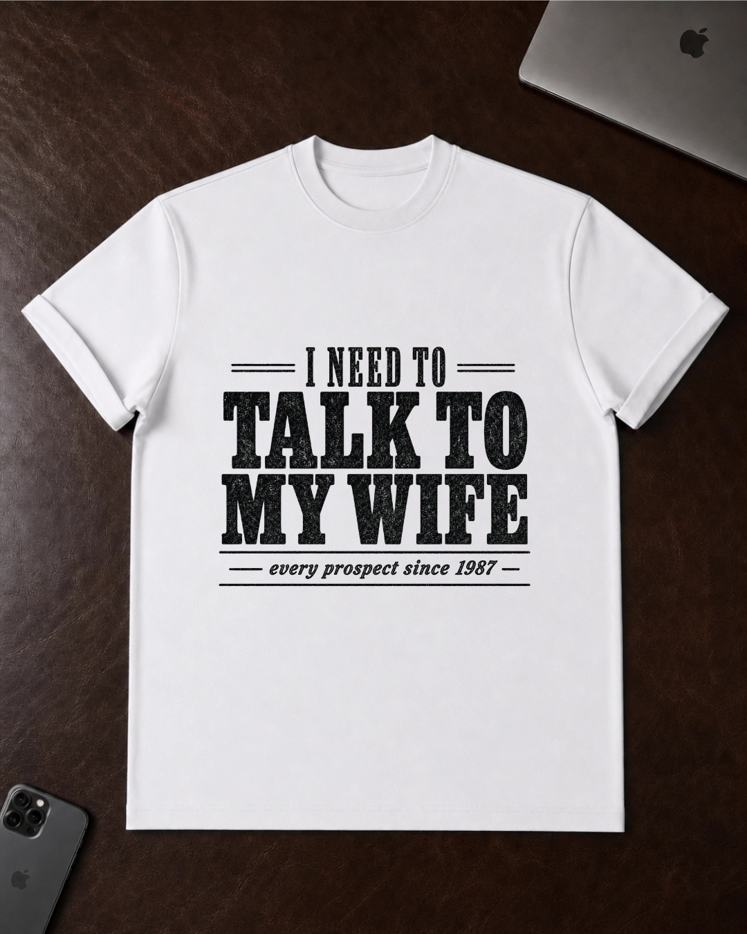 I Need to Talk to My Wife T-Shirt