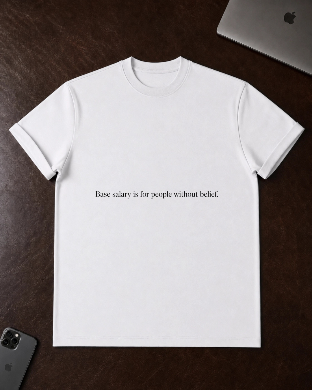 "Base salary is for people without belief." - T-Shirt