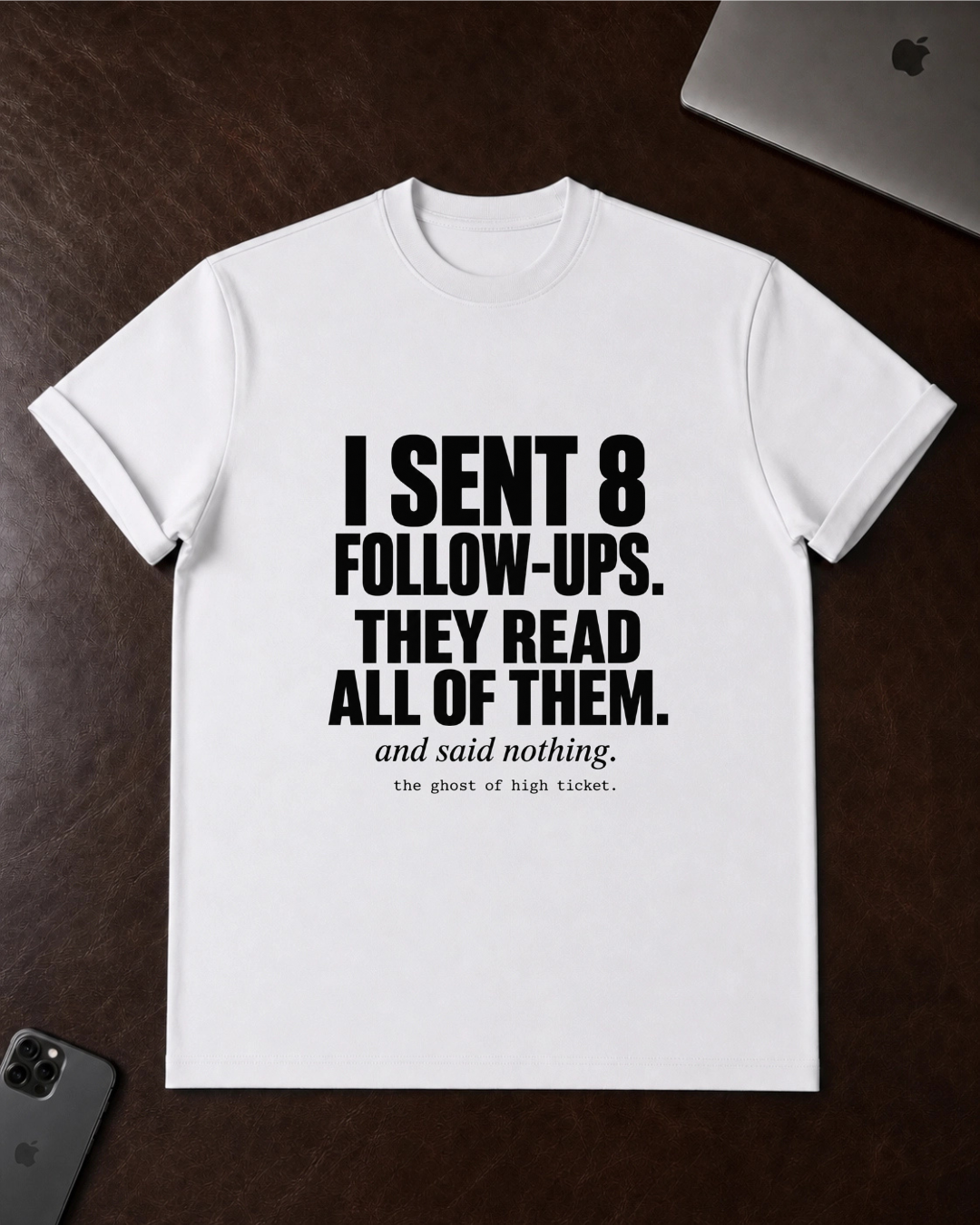 I Sent 8 Follow-Ups T-Shirt