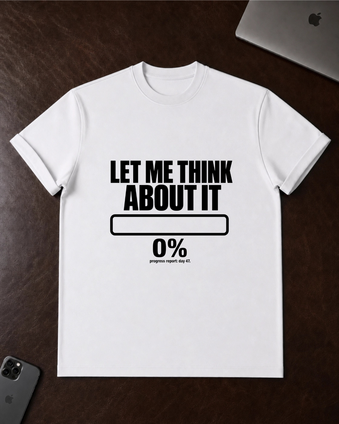 Let Me Think About It T‑Shirt