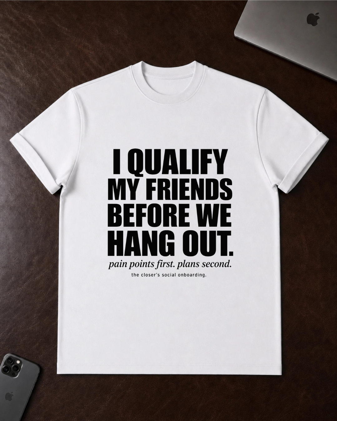 I Qualify My Friends Before We Hang Out T-Shirt