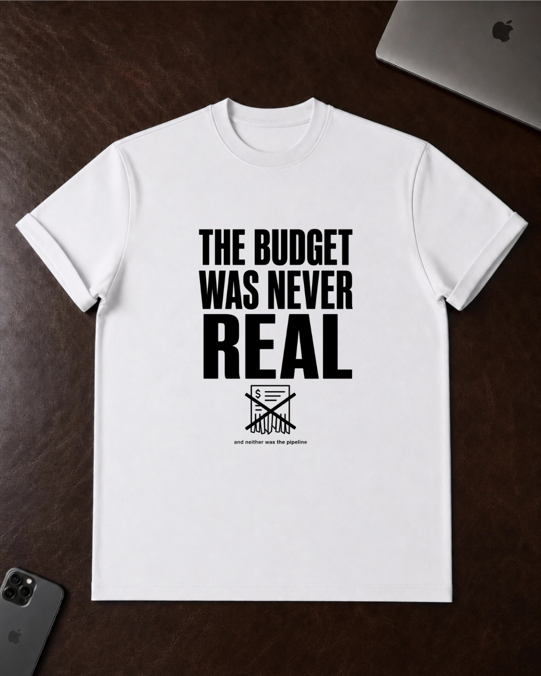 The Budget Was Never Real T-Shirt