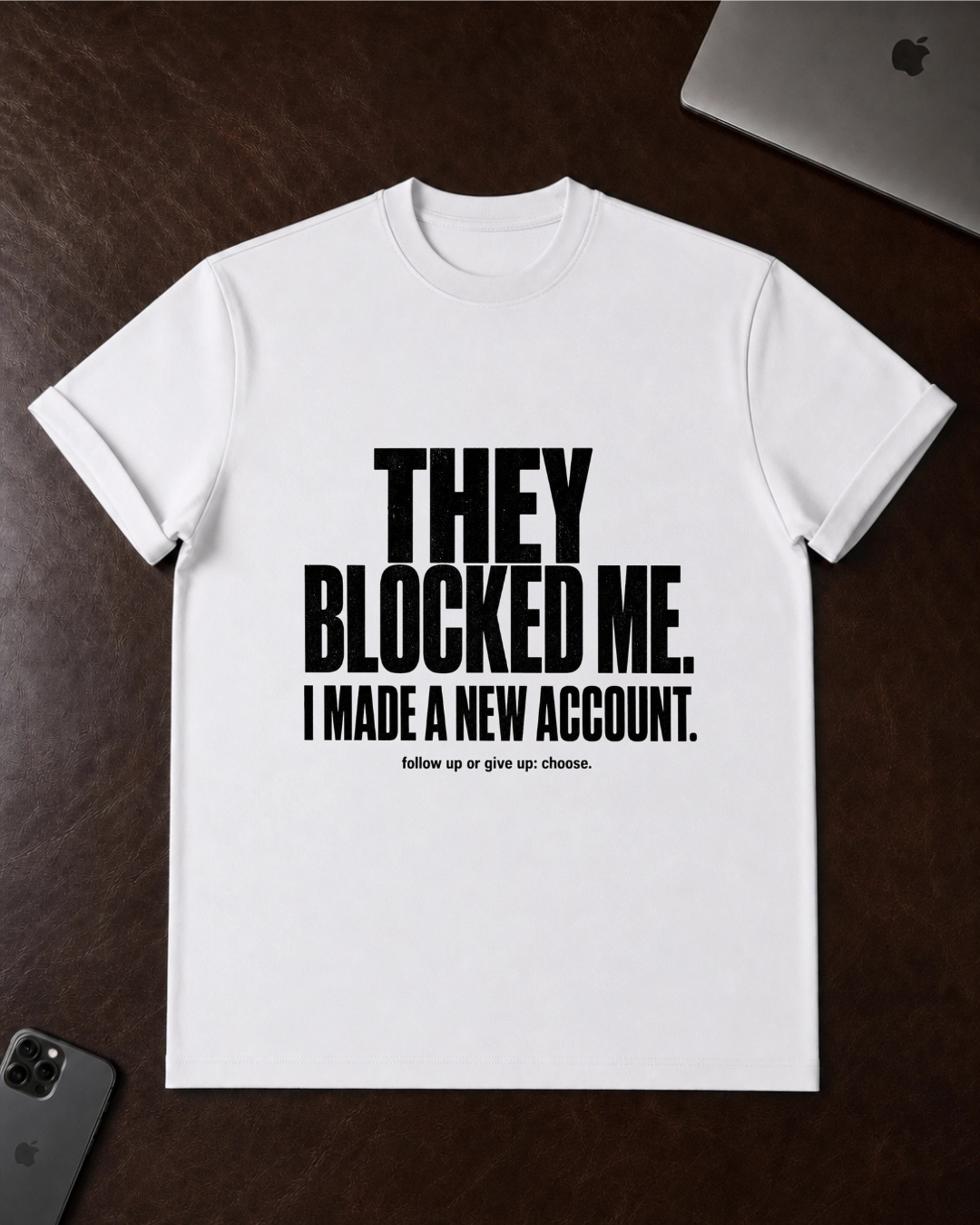 They Blocked Me T-Shirt