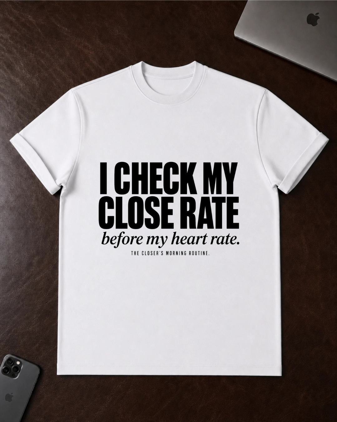 I Check My Close Rate T-Shirt